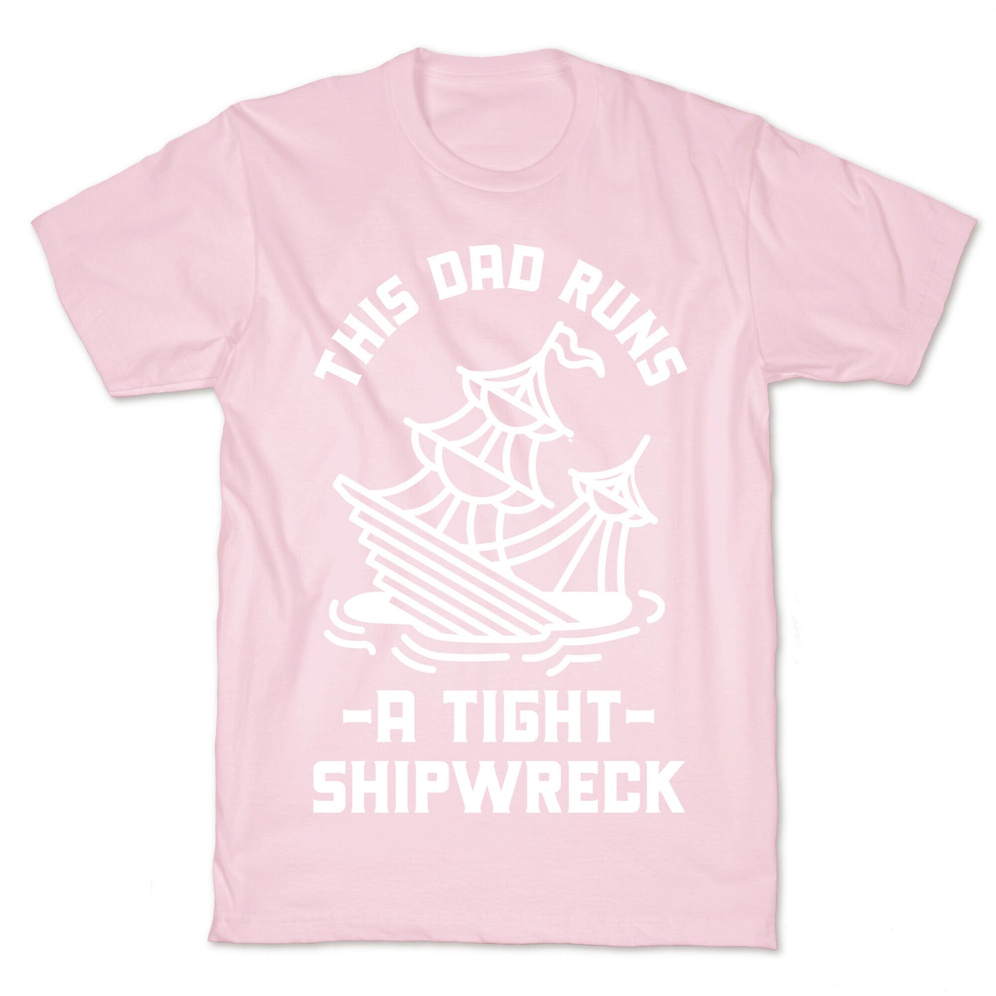 This Dad Runs a Tight Shipwreck T-Shirt