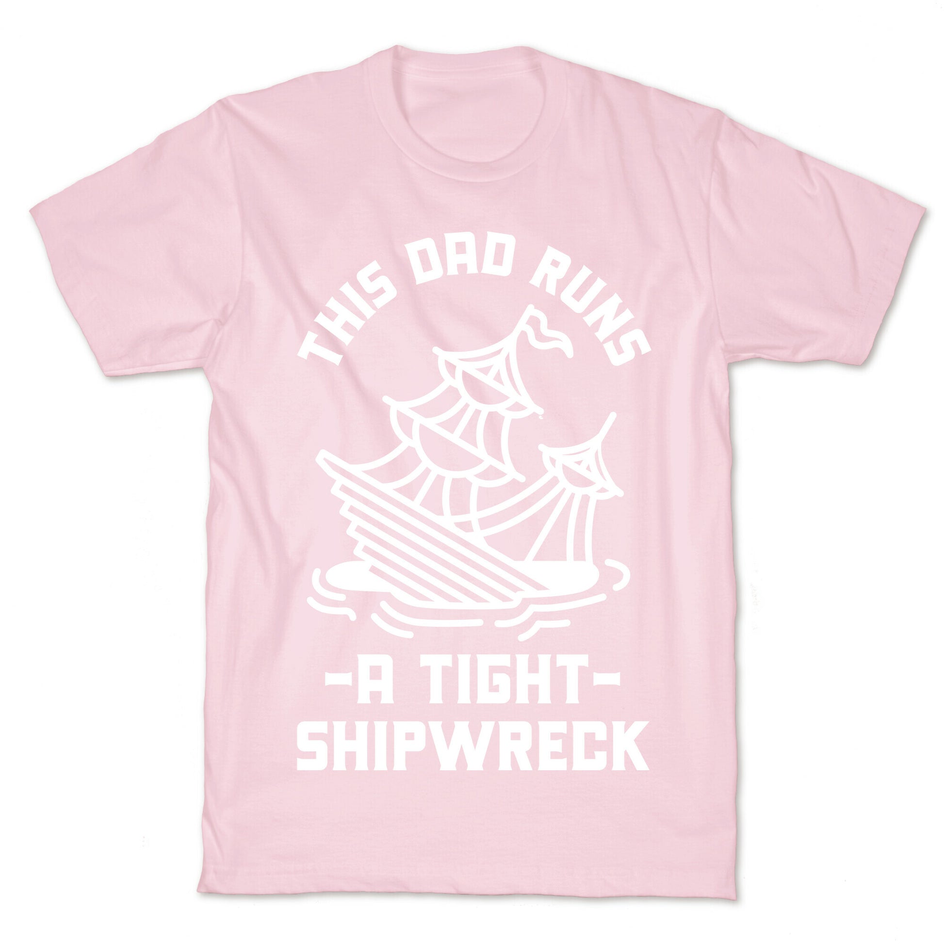This Dad Runs a Tight Shipwreck T-Shirt