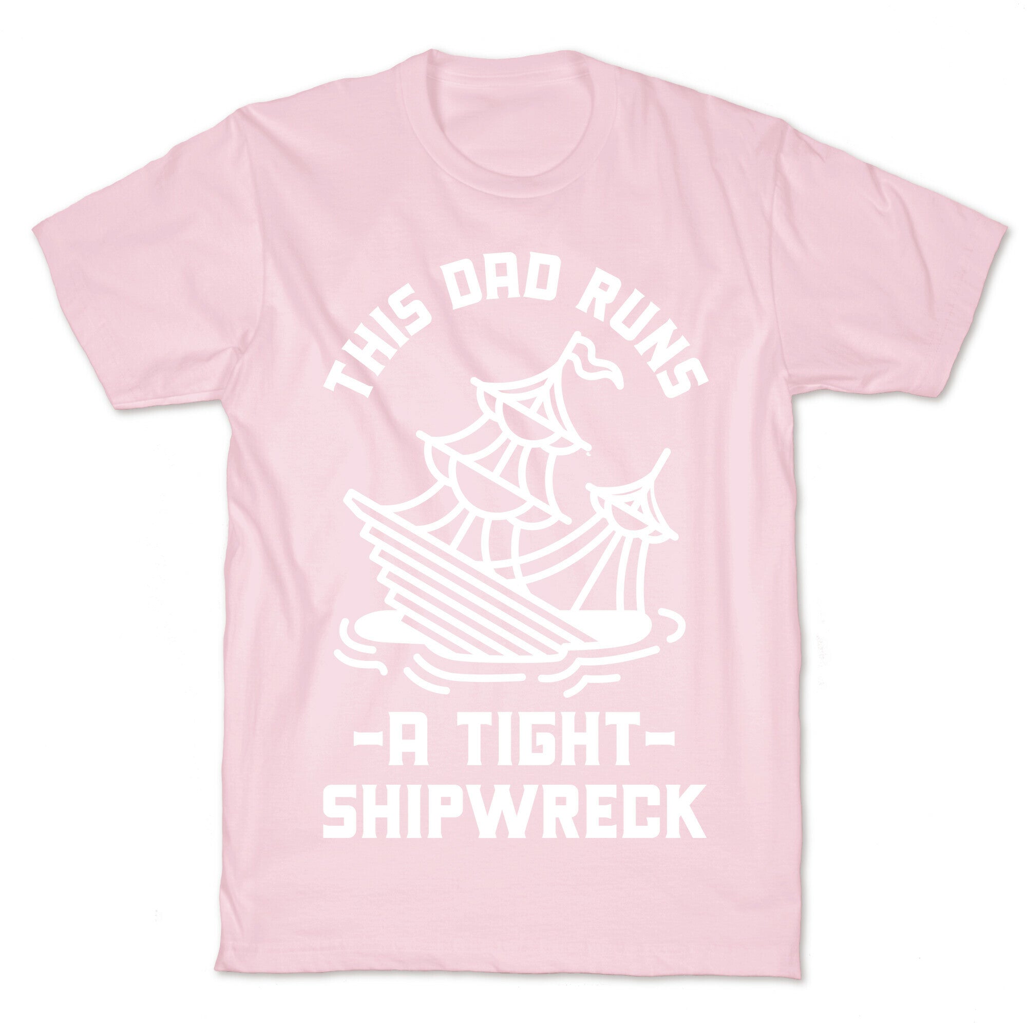 This Dad Runs a Tight Shipwreck T-Shirt