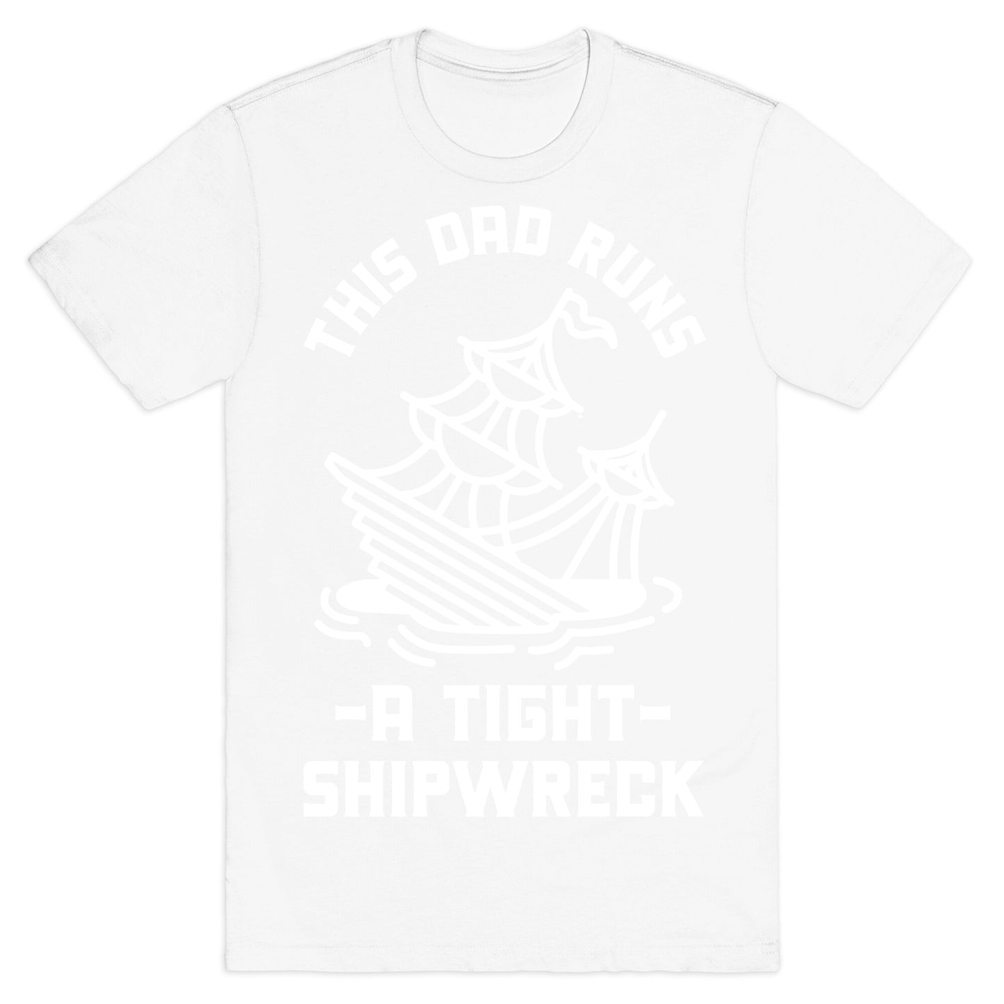 This Dad Runs a Tight Shipwreck T-Shirt