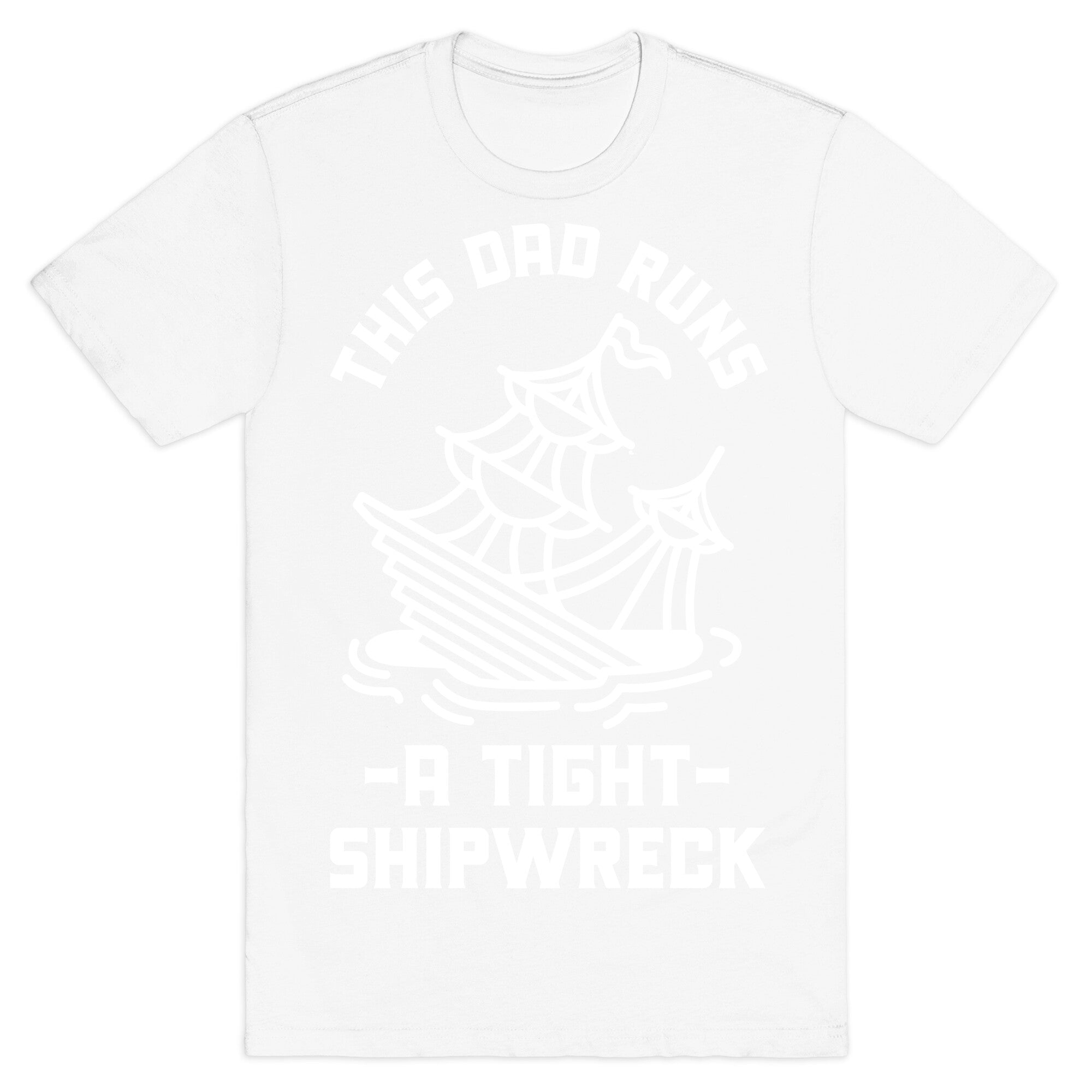 This Dad Runs a Tight Shipwreck T-Shirt