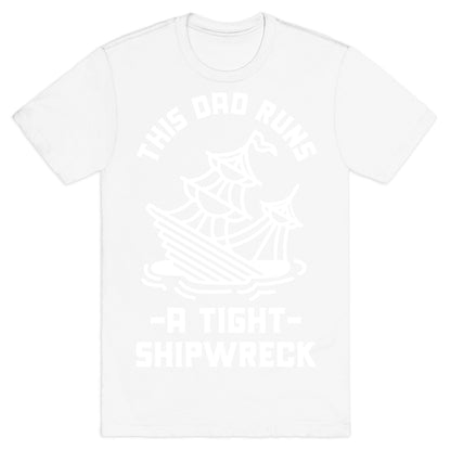 This Dad Runs a Tight Shipwreck T-Shirt