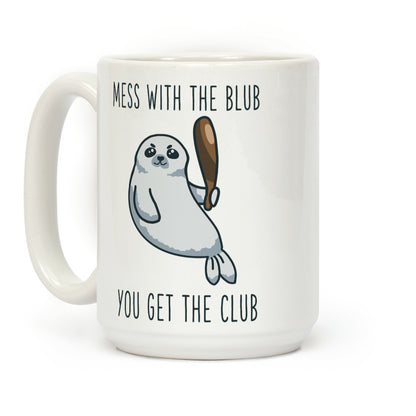Mess with the Blub You get the Club Coffee Mug