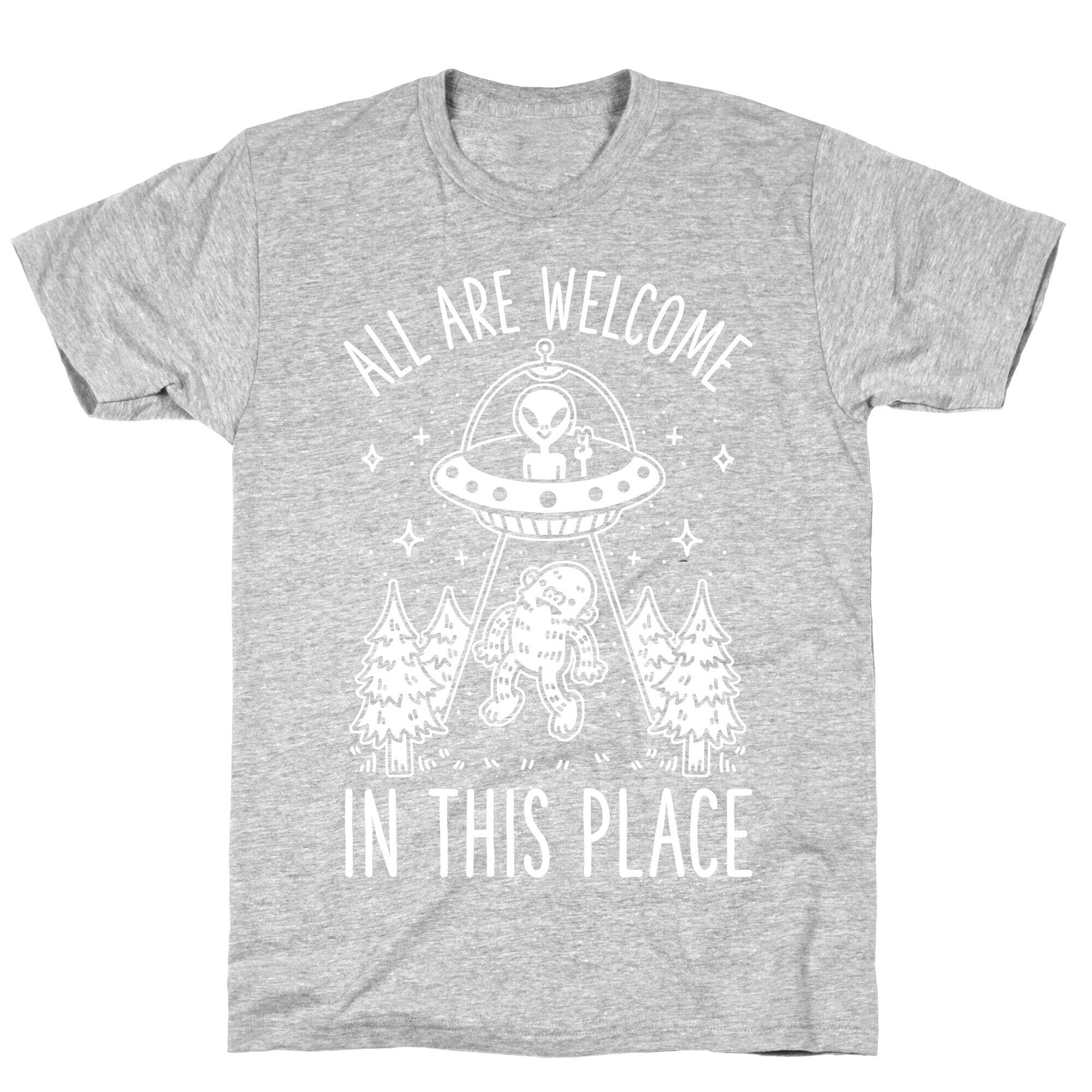 All are Welcome in this Place Bigfoot Alien Abduction T-Shirt