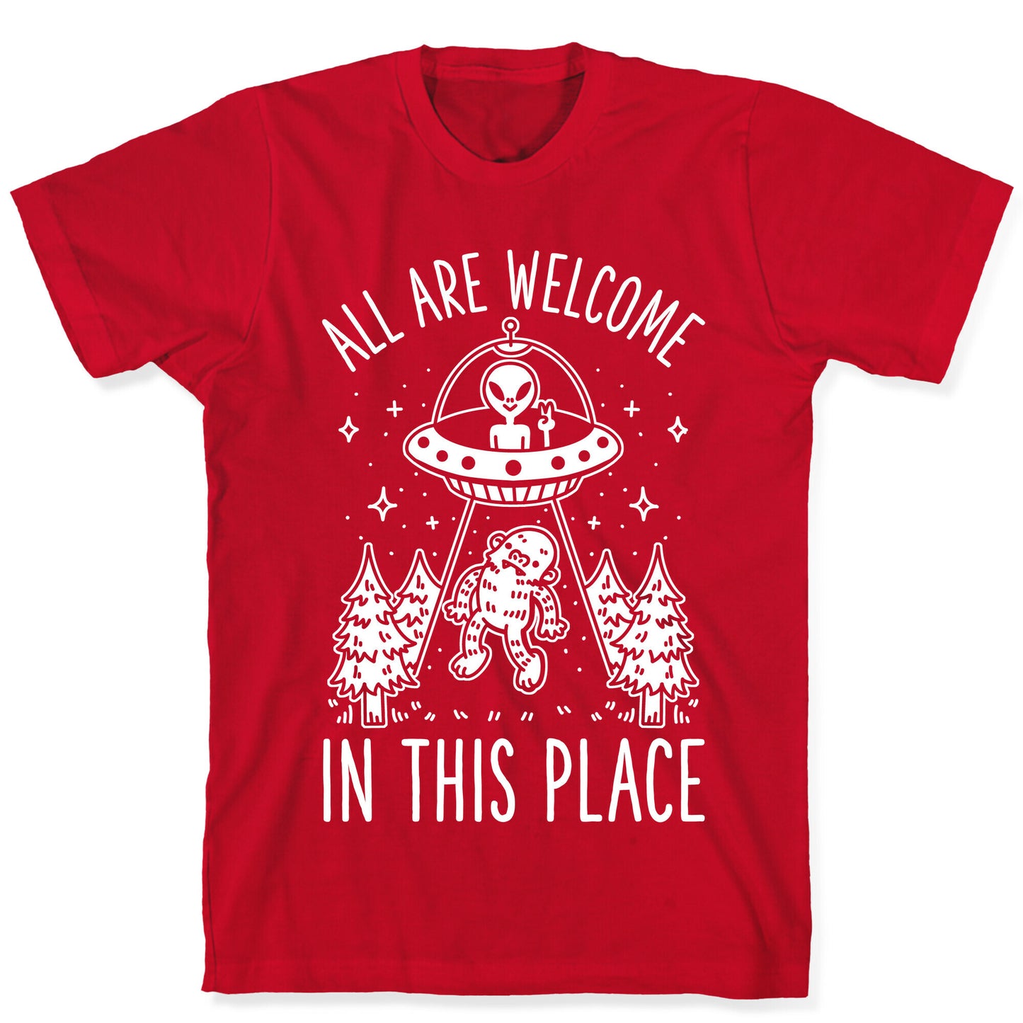 All are Welcome in this Place Bigfoot Alien Abduction T-Shirt