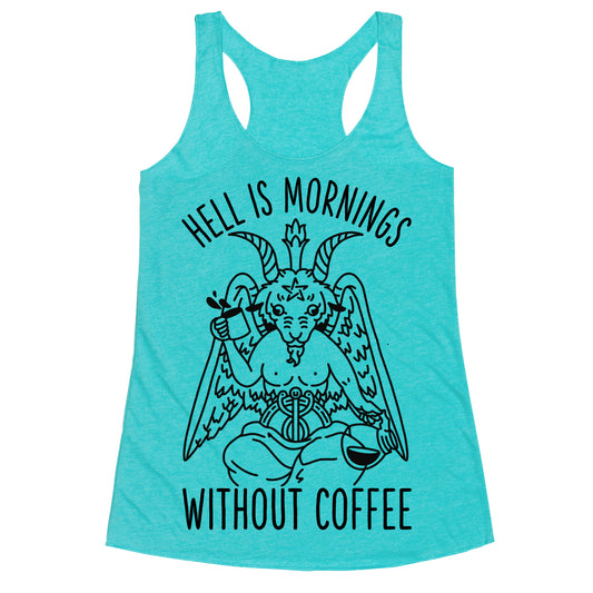 Hell is Mornings Without Coffee Baphomet  Racerback Tank