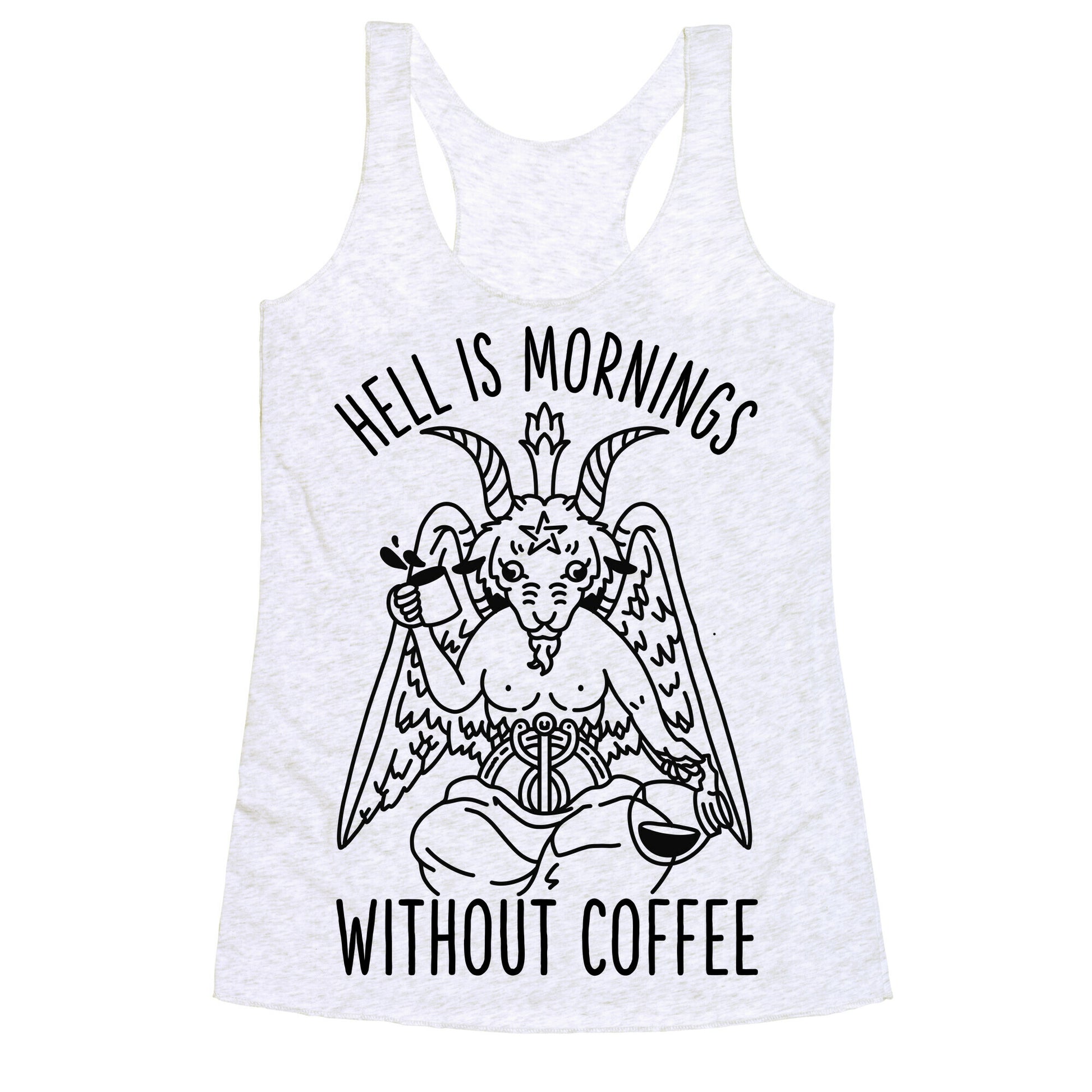 Hell is Mornings Without Coffee Baphomet  Racerback Tank