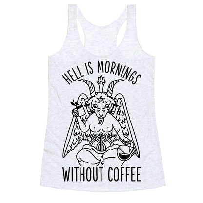 Hell is Mornings Without Coffee Baphomet  Racerback Tank