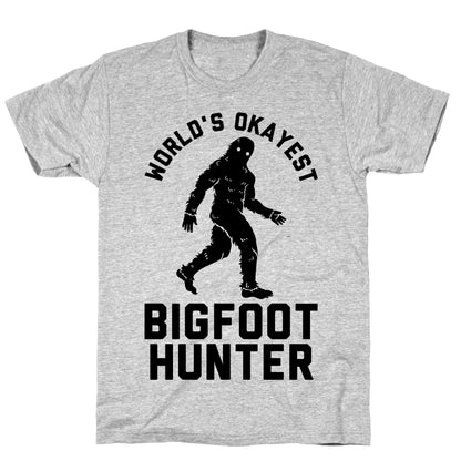 World's Okayest Bigfoot Hunter T-Shirt