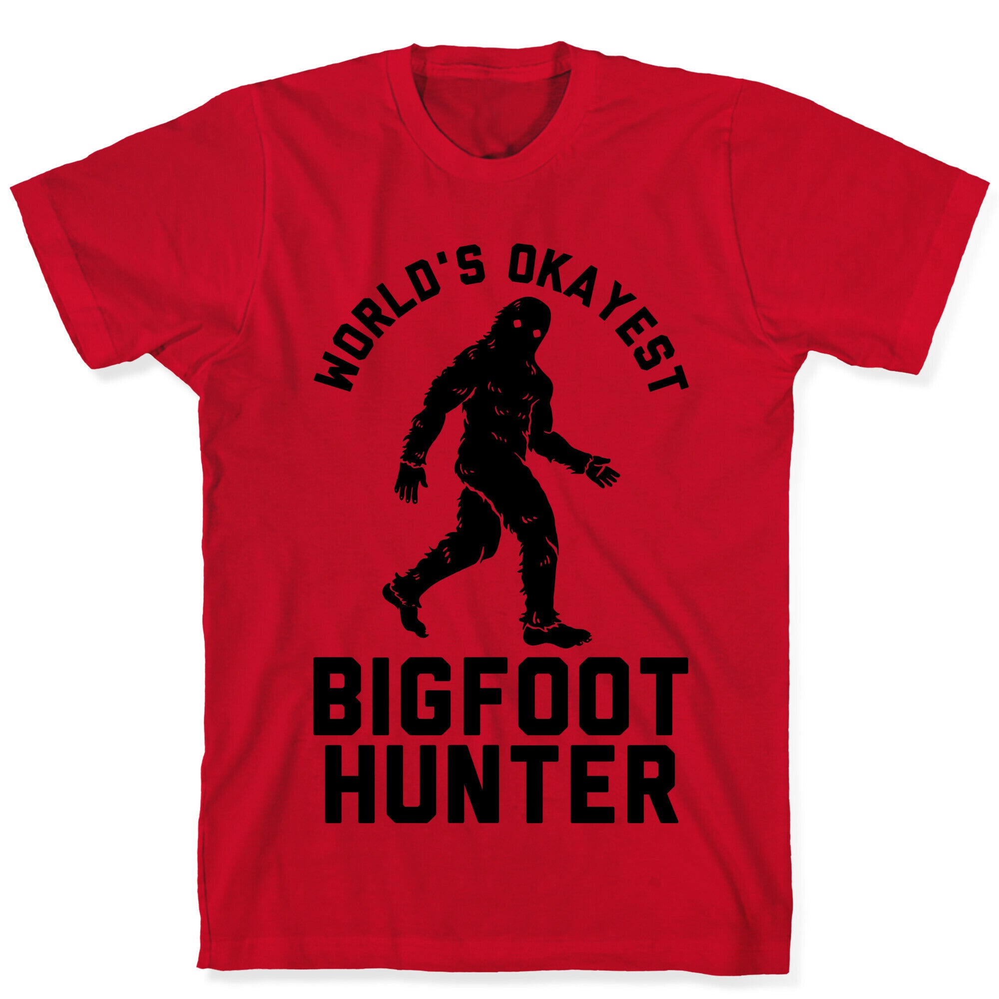 World's Okayest Bigfoot Hunter T-Shirt