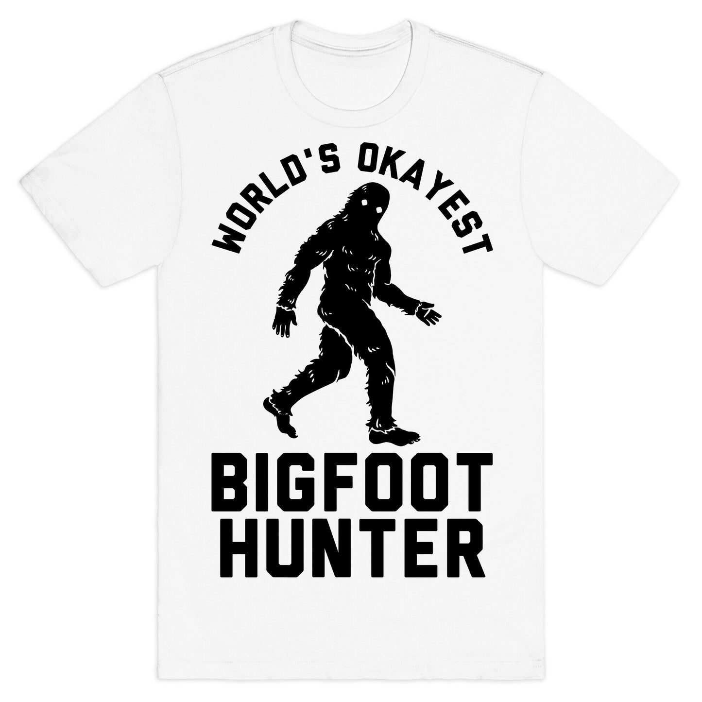 World's Okayest Bigfoot Hunter T-Shirt