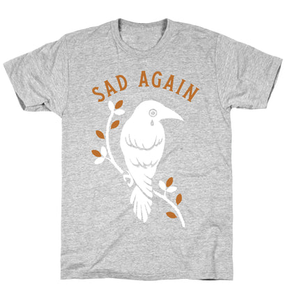 Sad Again Crying Raven T-Shirt