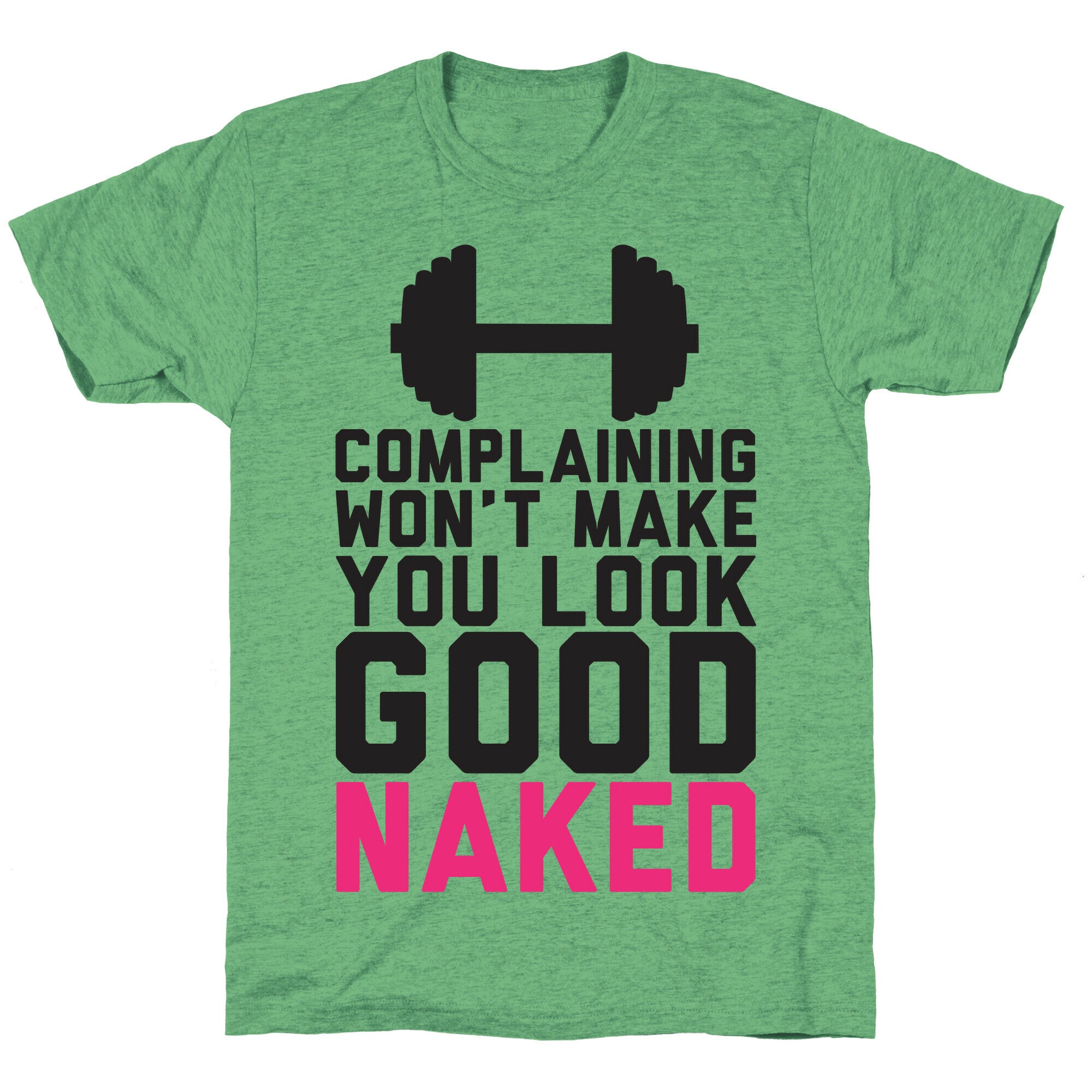 Complaining Won't Make You Look Good Naked Unisex Triblend Tee