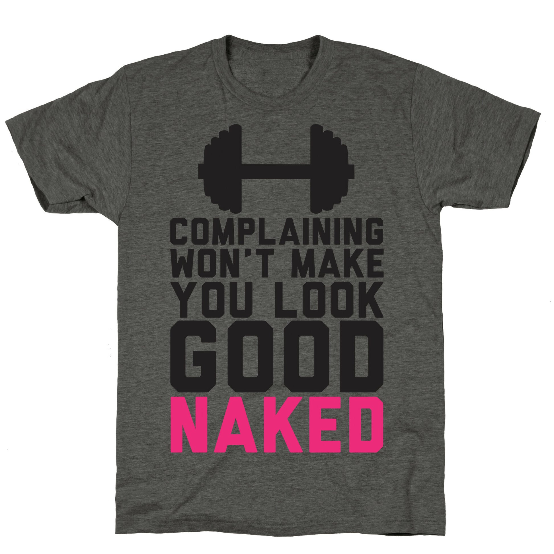 Complaining Won't Make You Look Good Naked Unisex Triblend Tee
