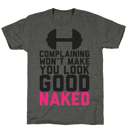 Complaining Won't Make You Look Good Naked Unisex Triblend Tee