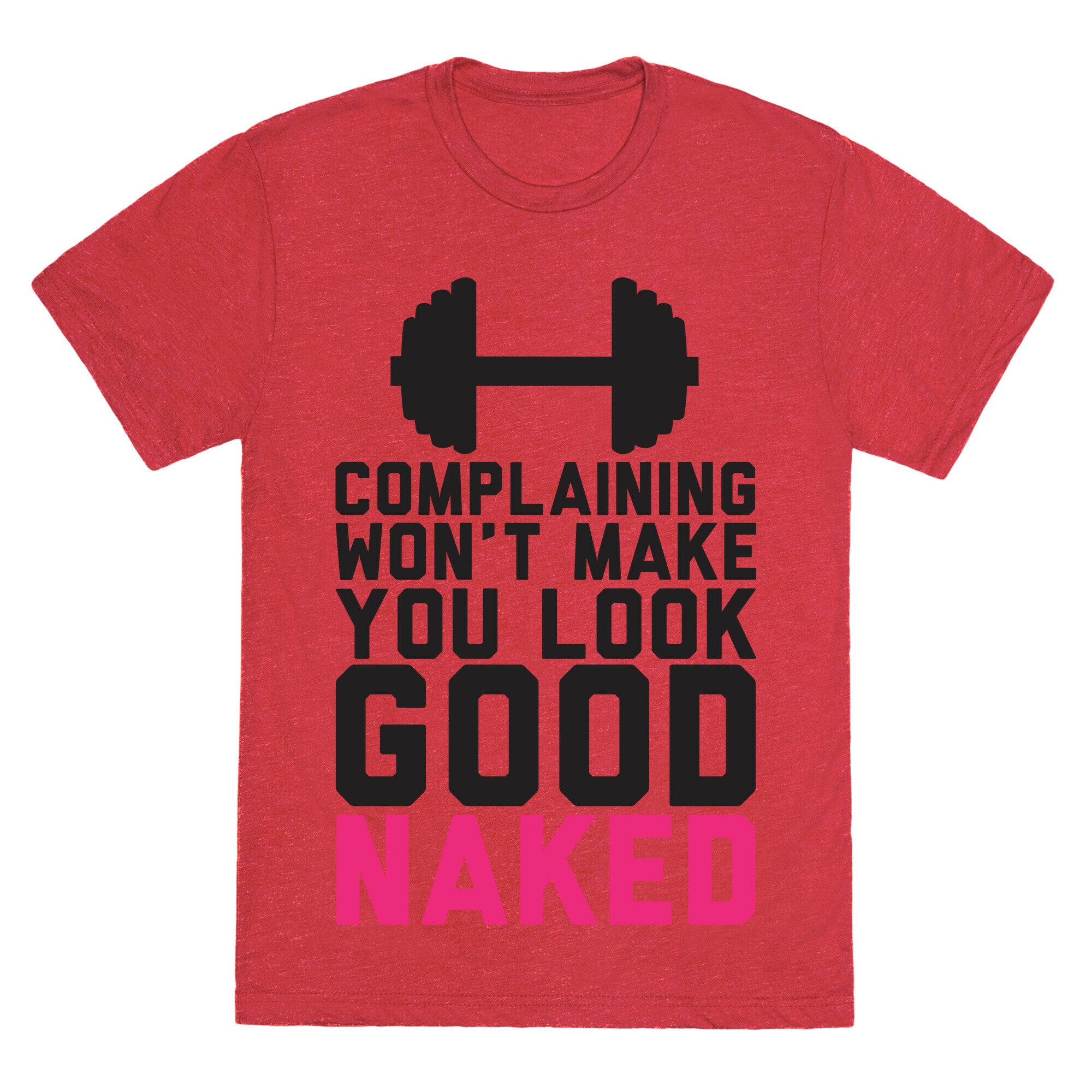 Complaining Won't Make You Look Good Naked Unisex Triblend Tee