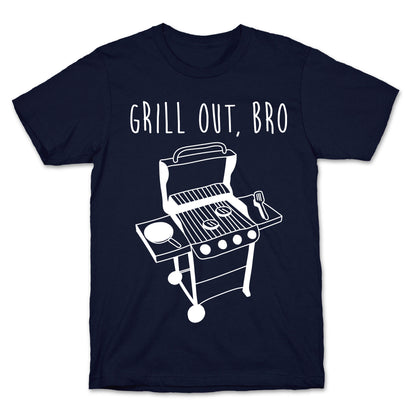 Grill Out, Bro T-Shirt