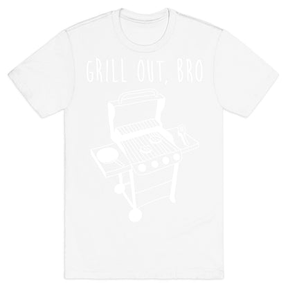 Grill Out, Bro T-Shirt