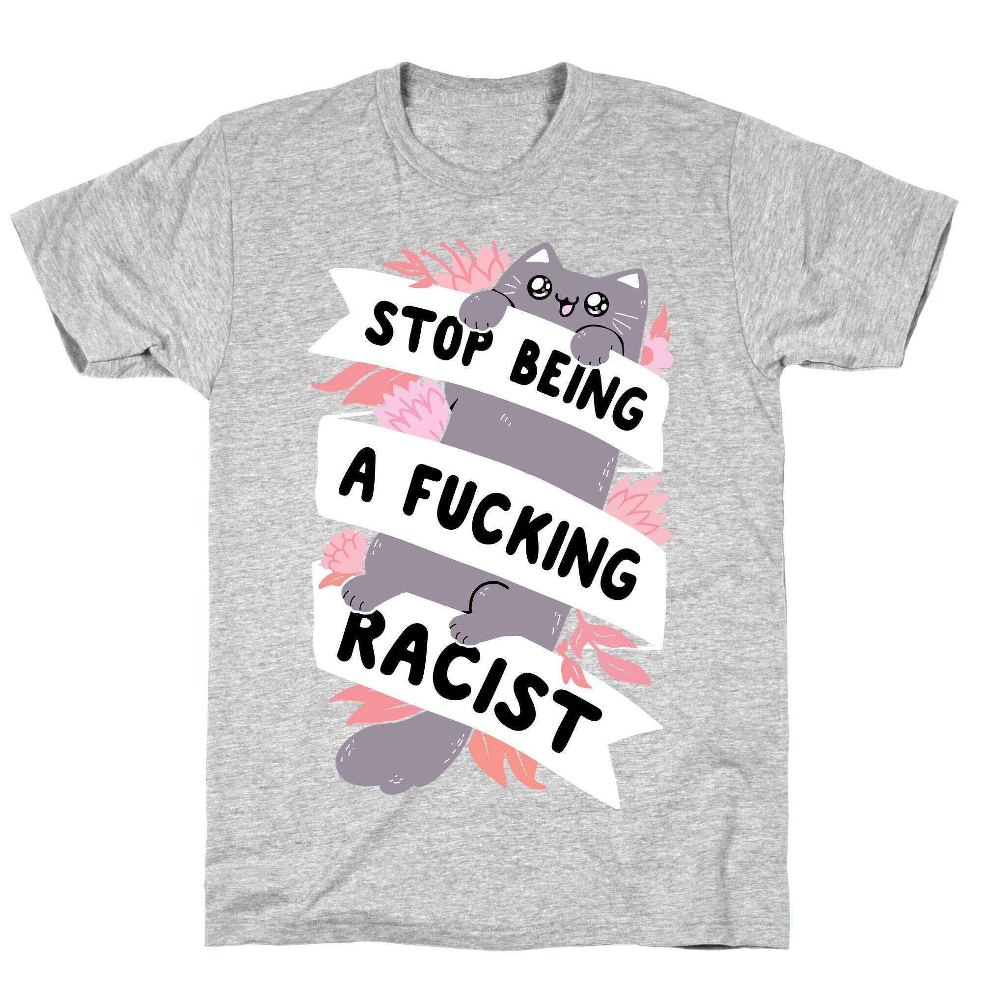 Stop Being A Fucking Racist T-Shirt
