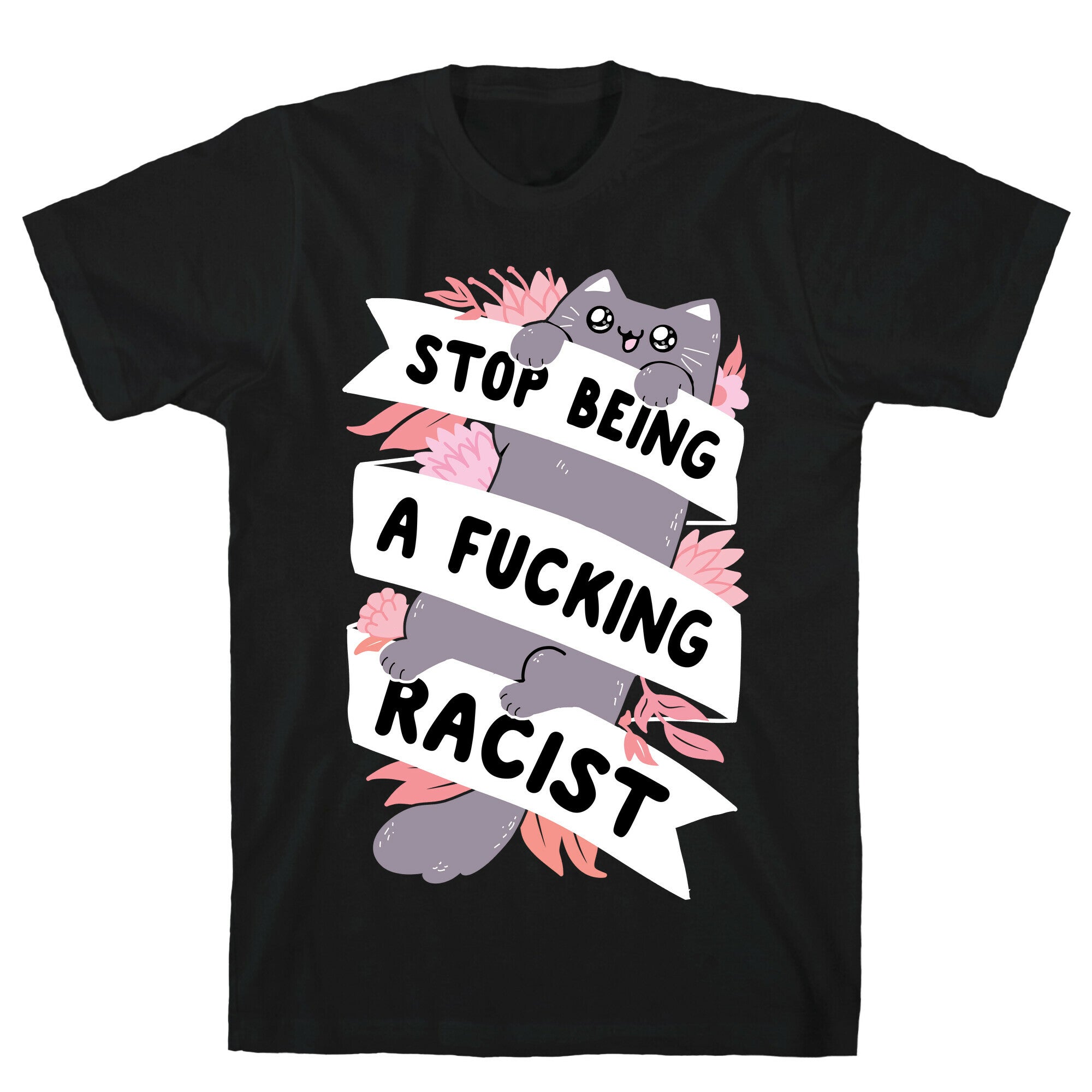 Stop Being A Fucking Racist T-Shirt