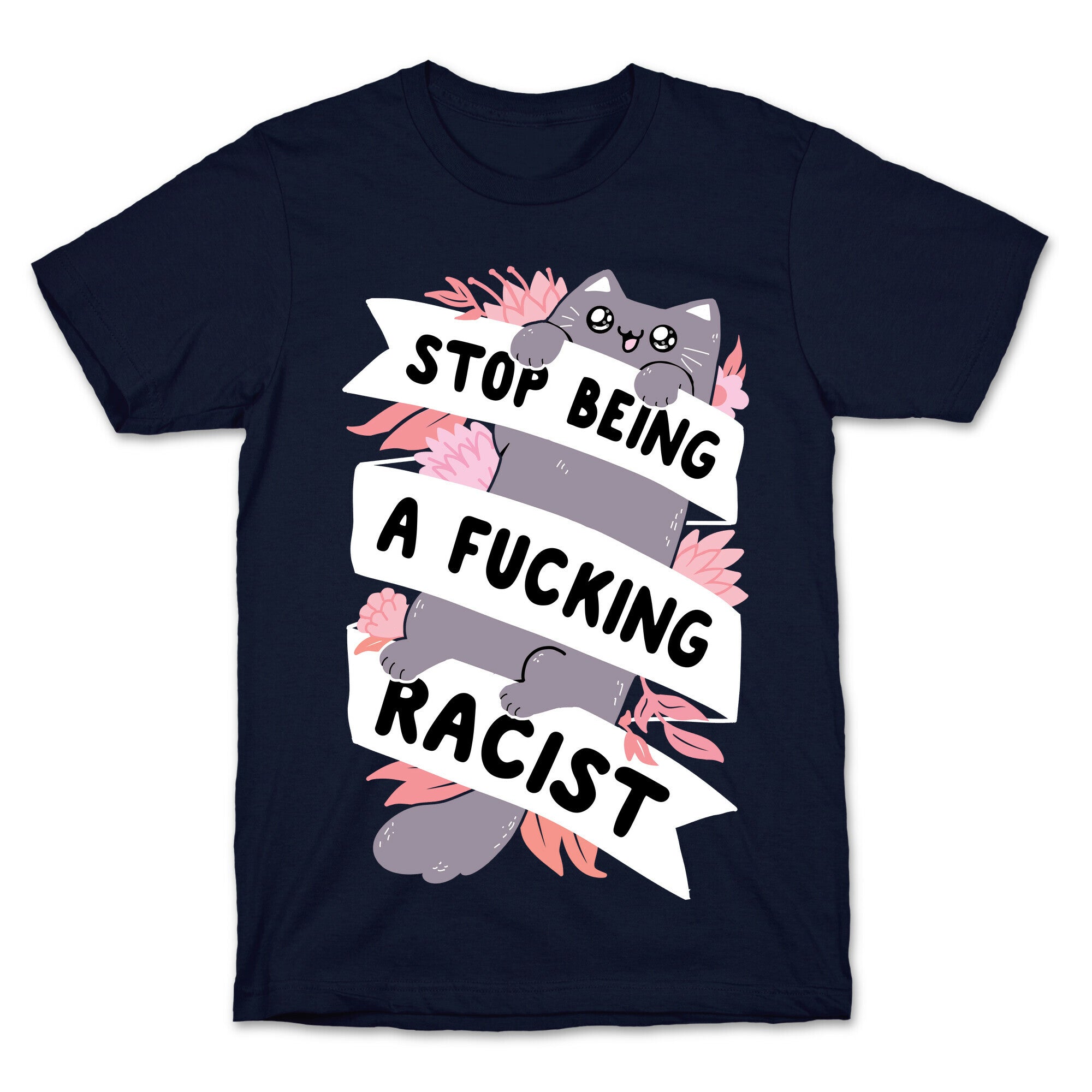 Stop Being A Fucking Racist T-Shirt