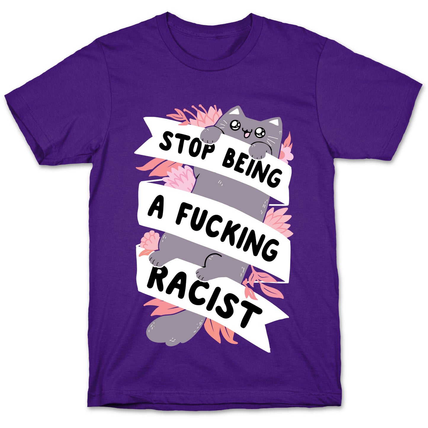 Stop Being A Fucking Racist T-Shirt