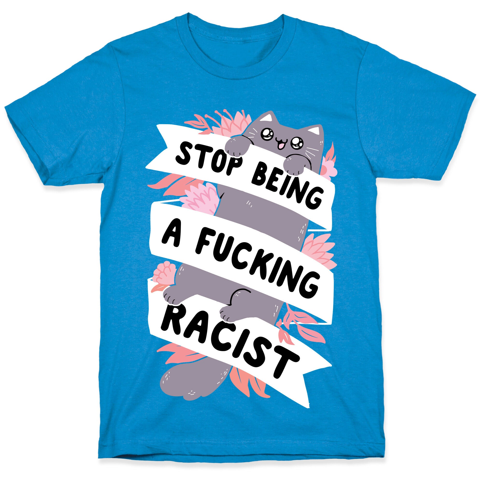 Stop Being A Fucking Racist T-Shirt