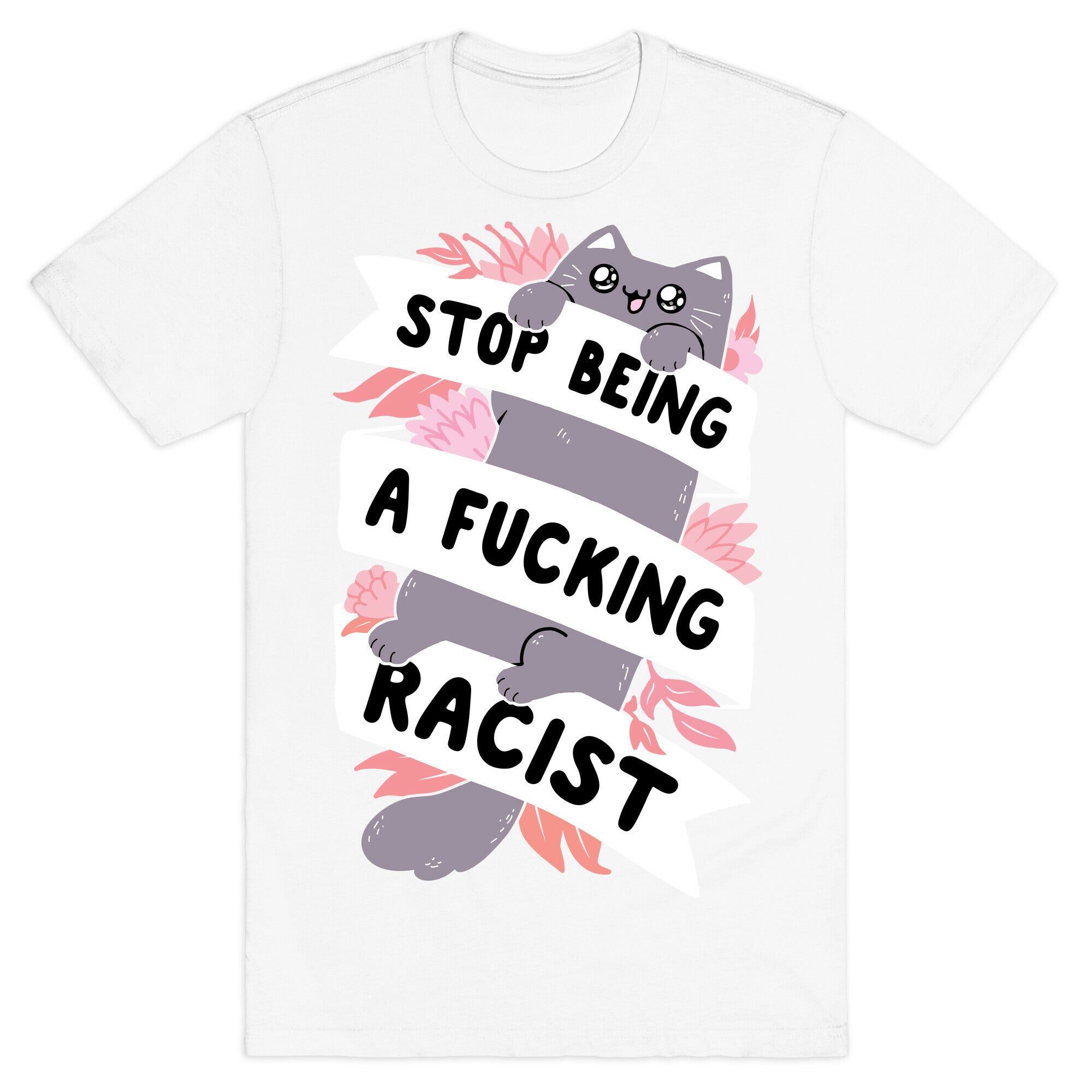 Stop Being A Fucking Racist T-Shirt