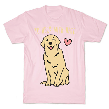 To Heck With Hate Doggo T-Shirt
