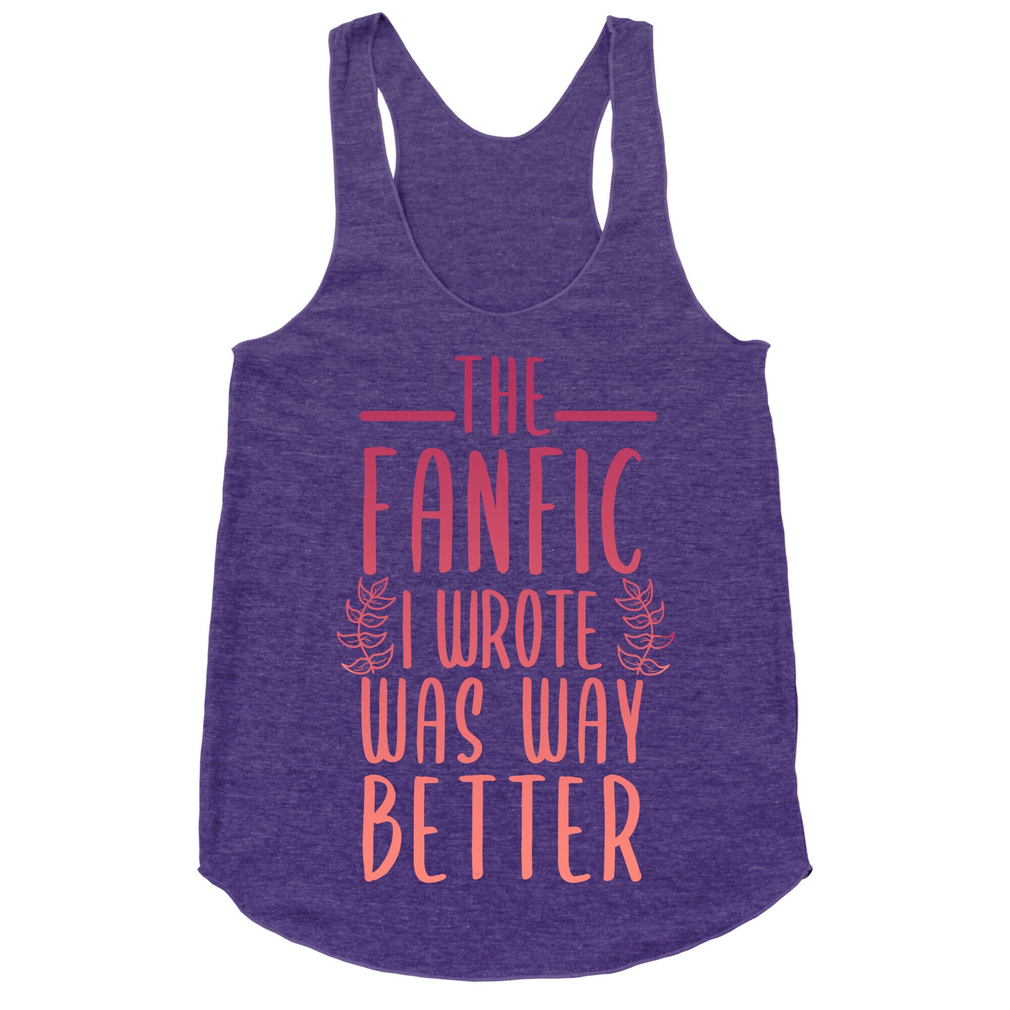 The Fanfic I Wrote Was Way Better Racerback Tank