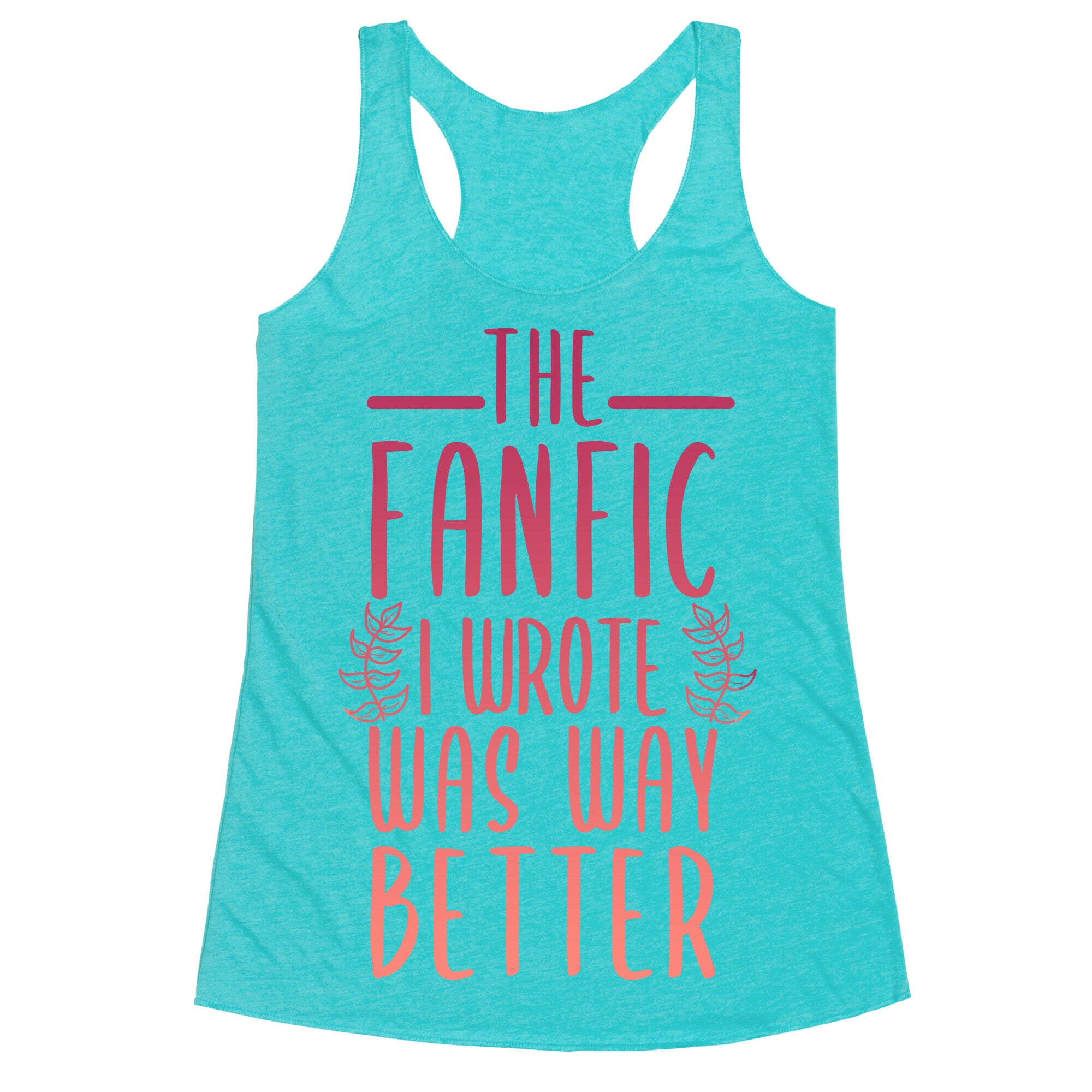 The Fanfic I Wrote Was Way Better Racerback Tank