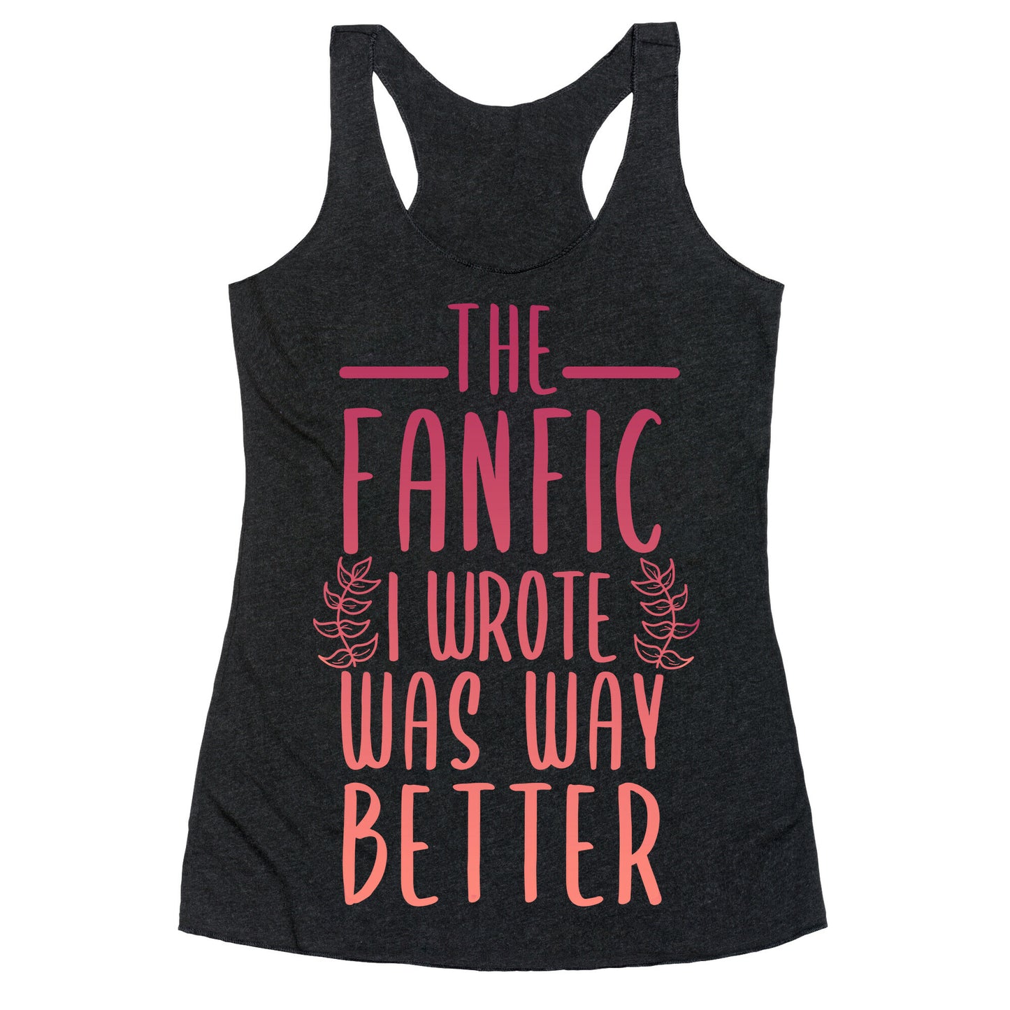 The Fanfic I Wrote Was Way Better Racerback Tank