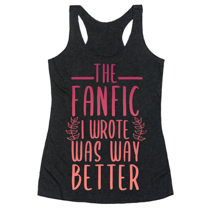 The Fanfic I Wrote Was Way Better Racerback Tank