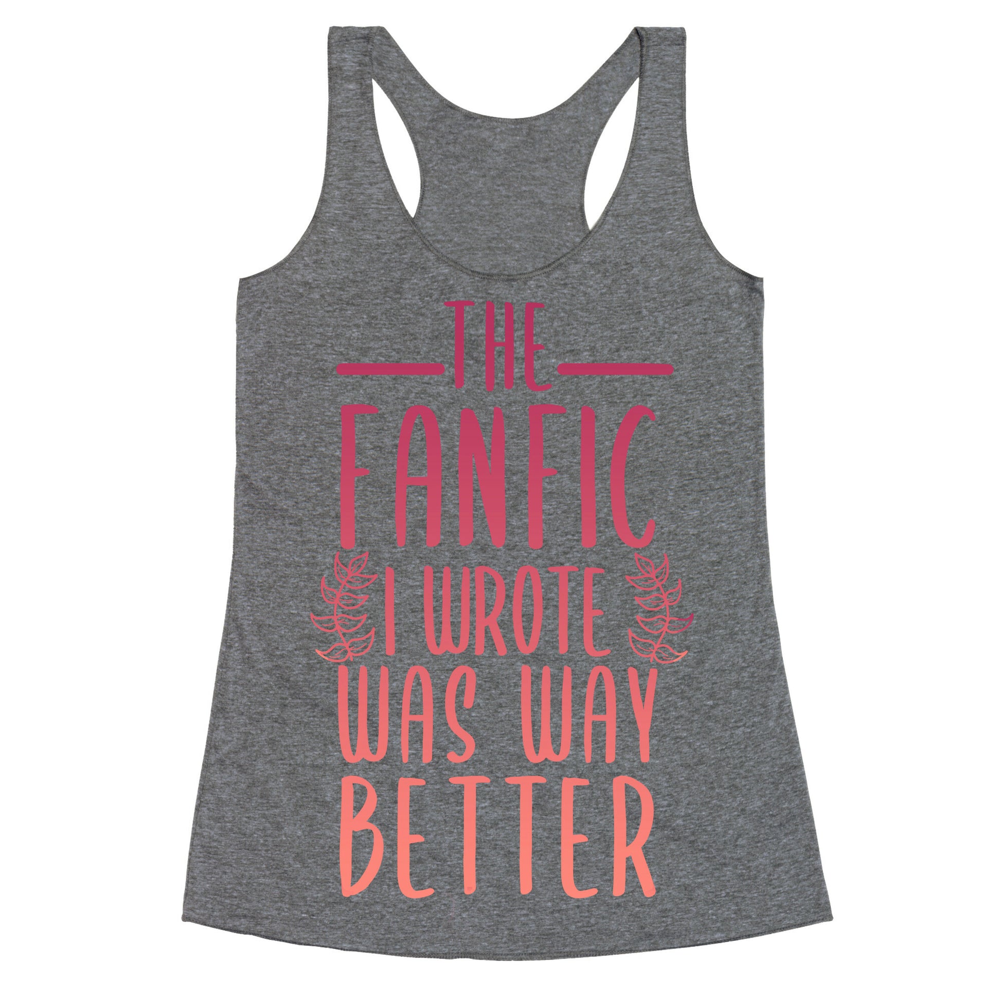The Fanfic I Wrote Was Way Better Racerback Tank