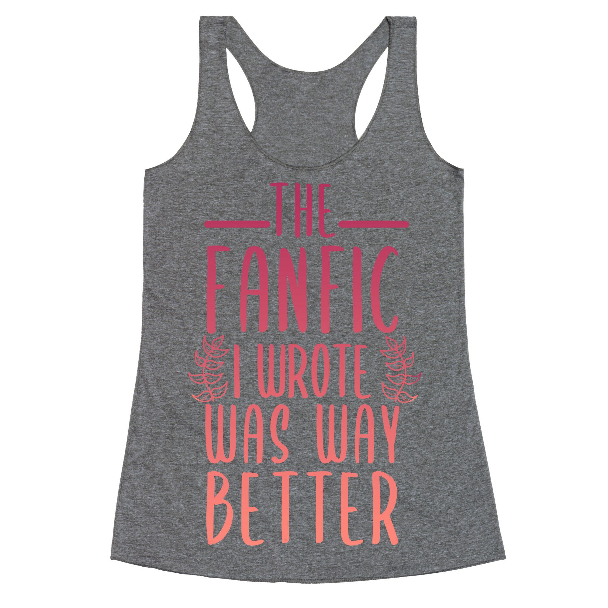 The Fanfic I Wrote Was Way Better Racerback Tank