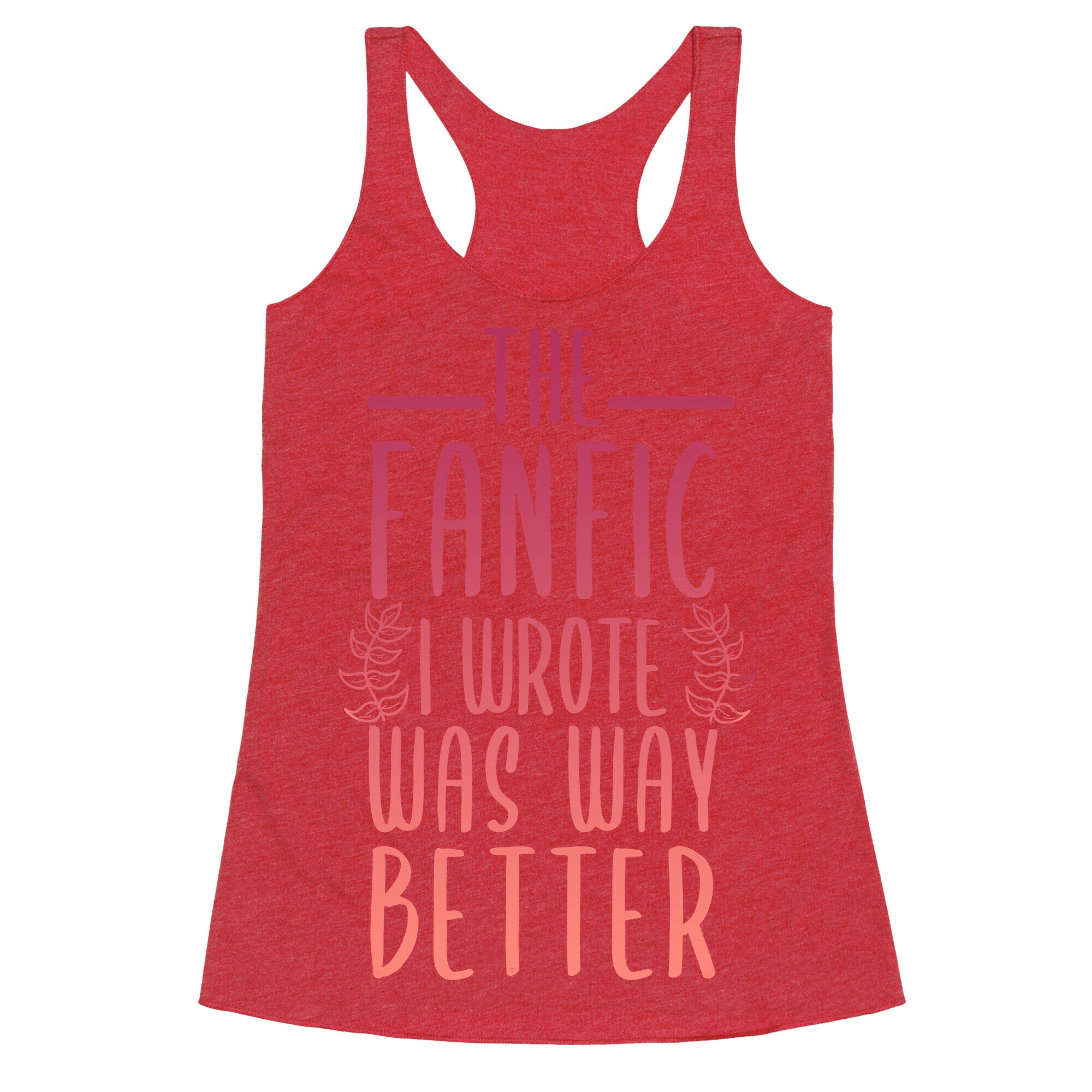 The Fanfic I Wrote Was Way Better Racerback Tank