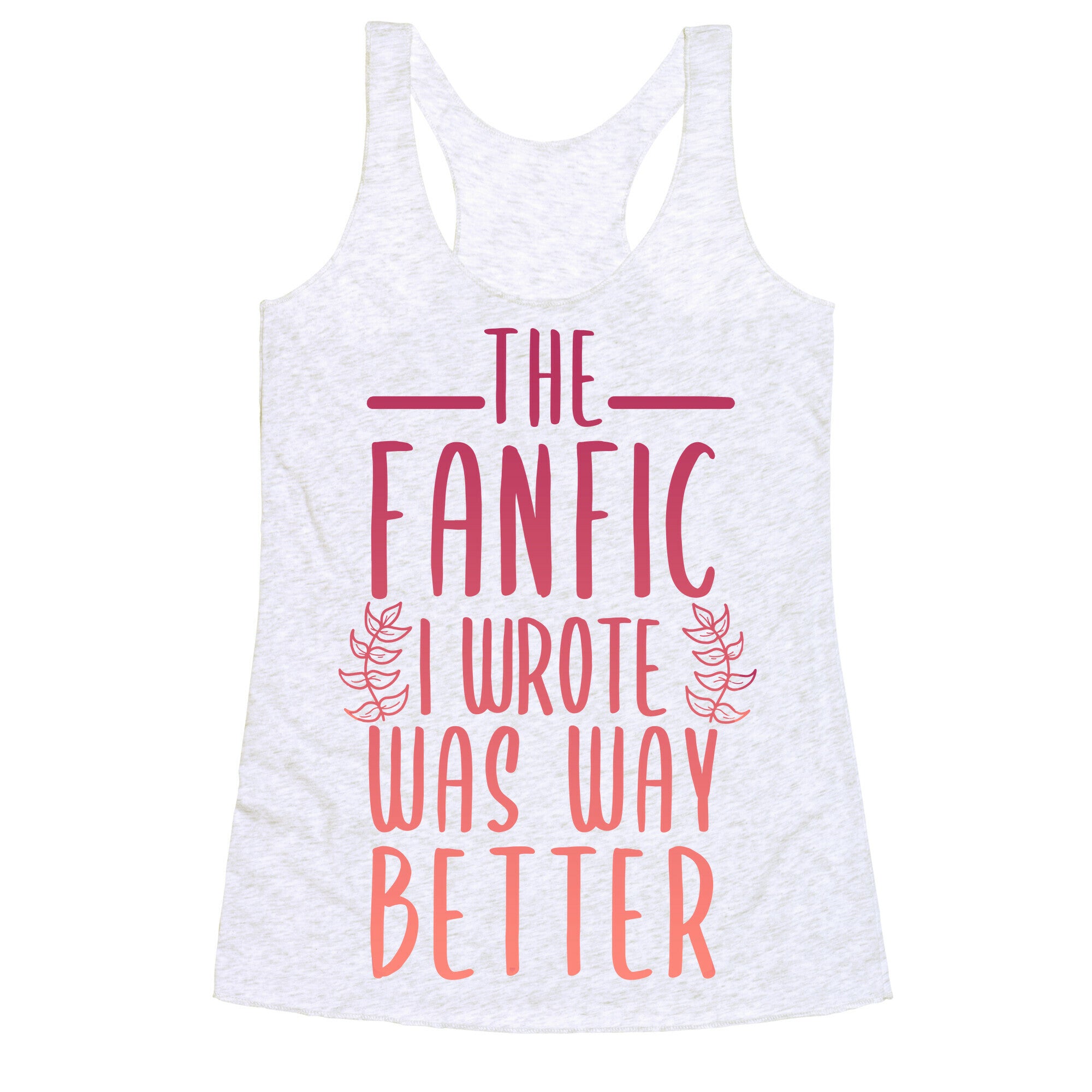 The Fanfic I Wrote Was Way Better Racerback Tank