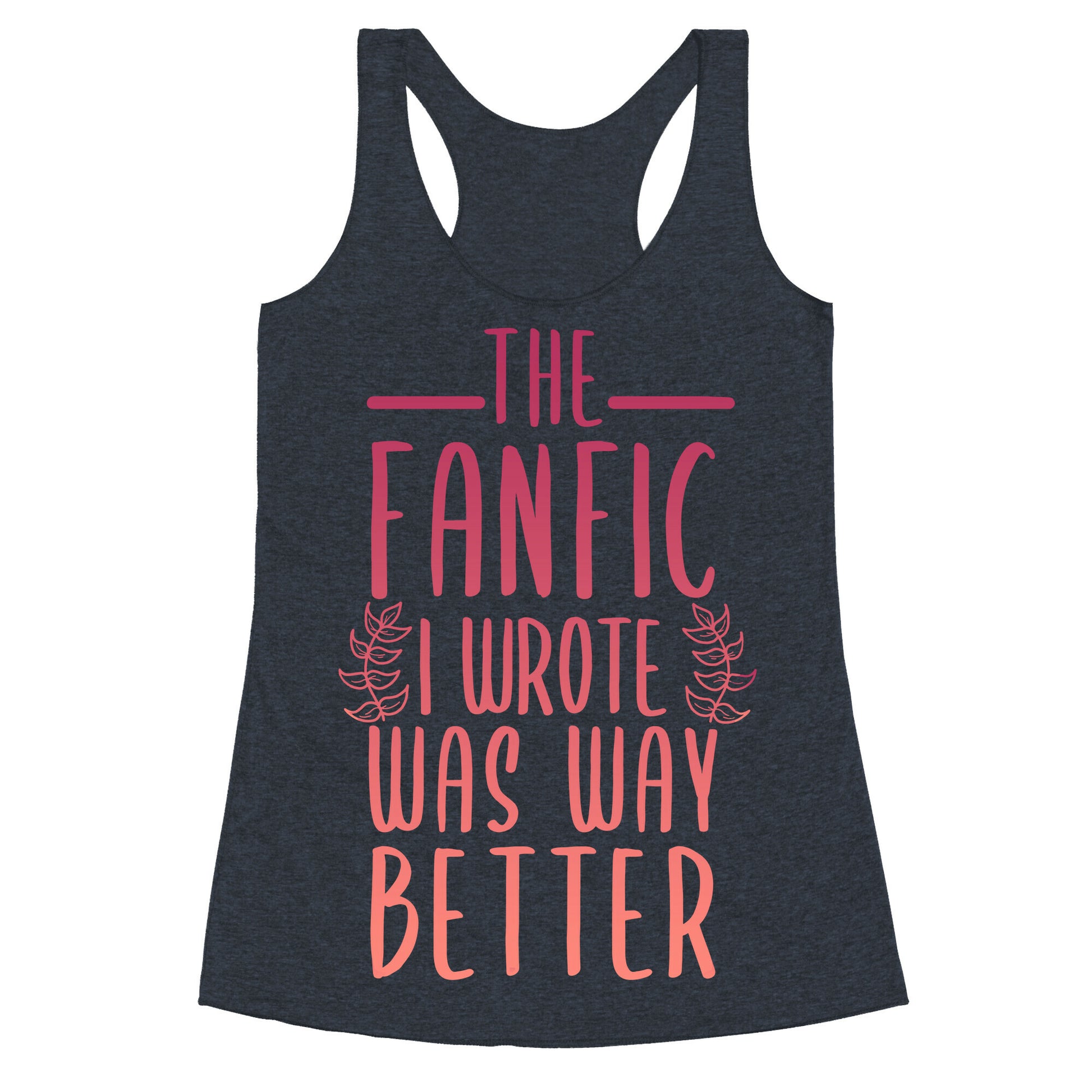The Fanfic I Wrote Was Way Better Racerback Tank