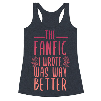 The Fanfic I Wrote Was Way Better Racerback Tank