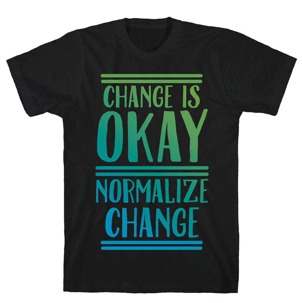 Change is OKAY, Normalize CHANGE T-Shirt