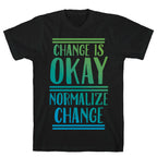 Change is OKAY, Normalize CHANGE T-Shirt