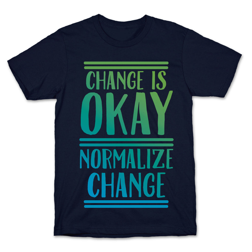 Change is OKAY, Normalize CHANGE T-Shirt