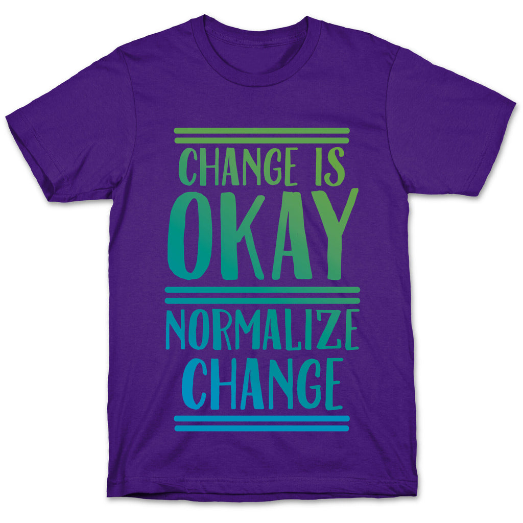 Change is OKAY, Normalize CHANGE T-Shirt