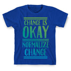 Change is OKAY, Normalize CHANGE T-Shirt