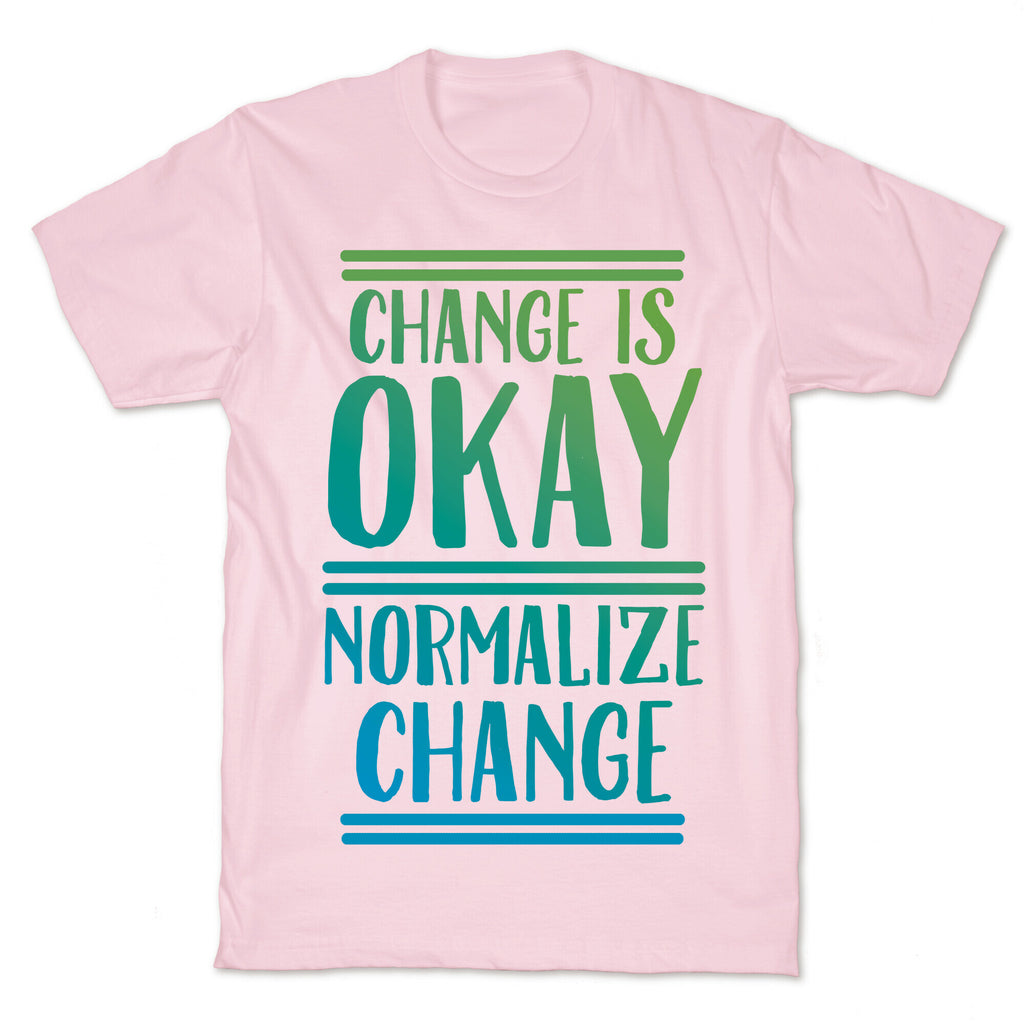 Change is OKAY, Normalize CHANGE T-Shirt