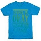 Change is OKAY, Normalize CHANGE T-Shirt