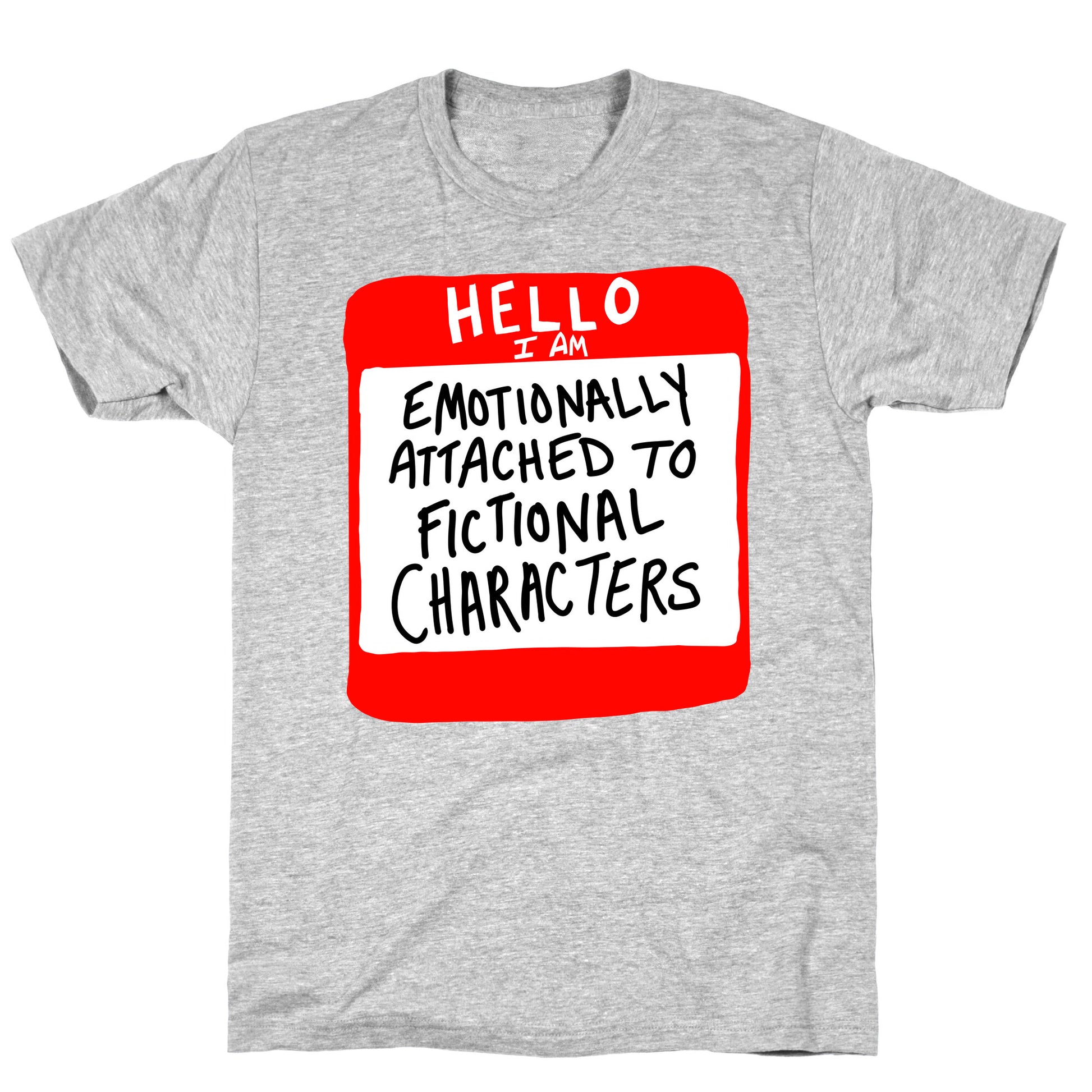 Hello I Am Emotionally Attached to Fictional Characters T-Shirt