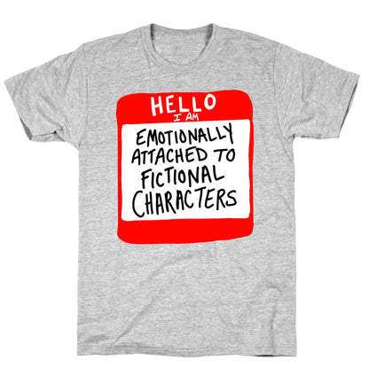 Hello I Am Emotionally Attached to Fictional Characters T-Shirt