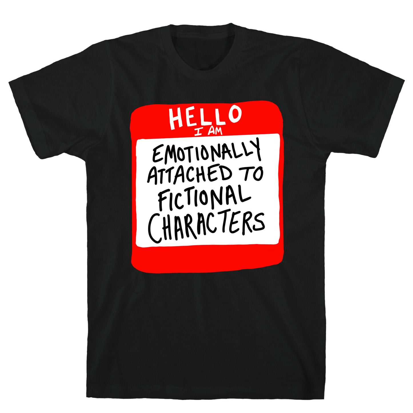 Hello I Am Emotionally Attached to Fictional Characters T-Shirt