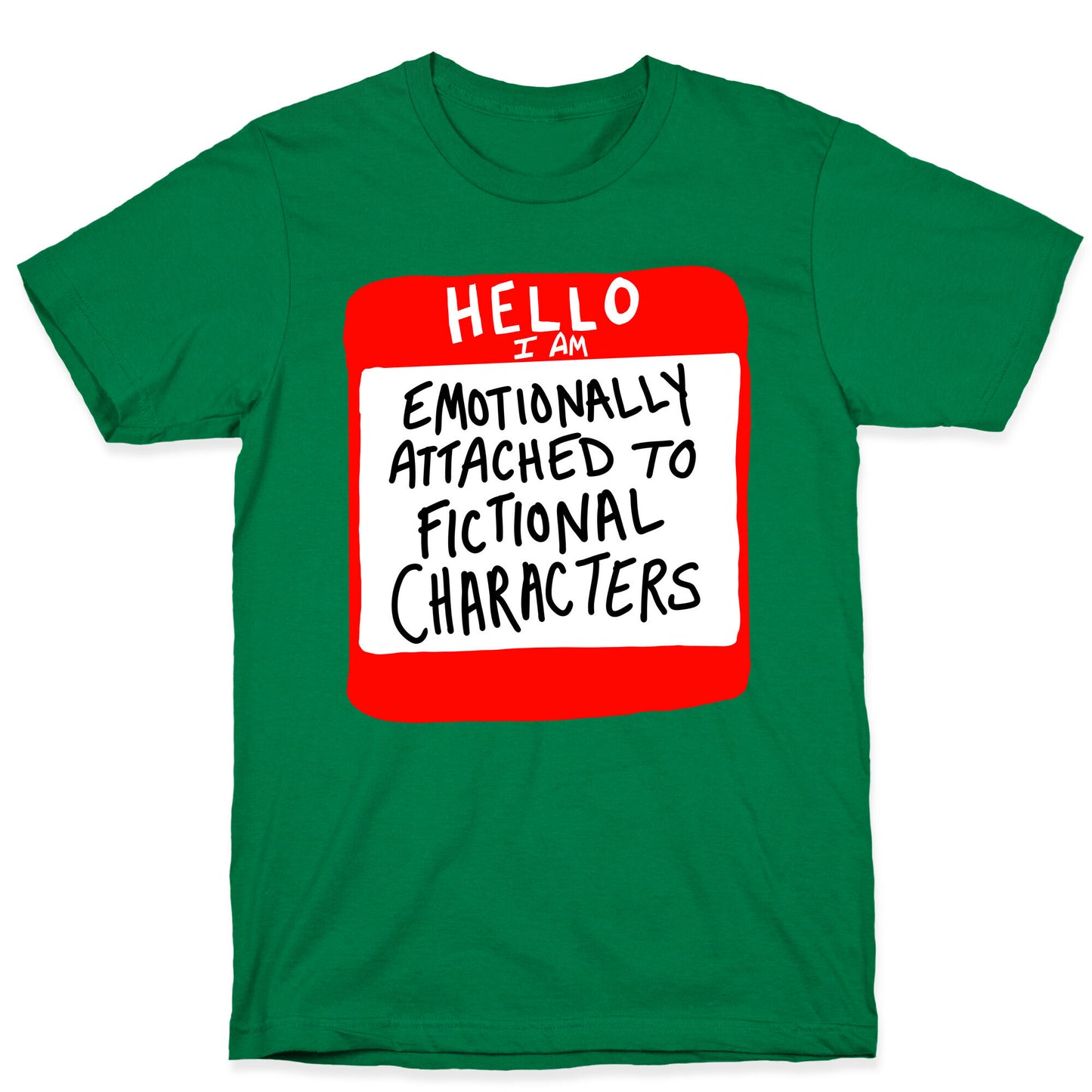 Hello I Am Emotionally Attached to Fictional Characters T-Shirt